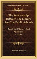 The Relationship Between the Library and the Public Schools: Reprints of Papers and Addresses (1914)