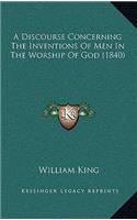 A Discourse Concerning the Inventions of Men in the Worship of God (1840)