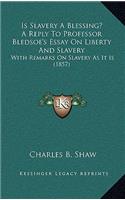 Is Slavery A Blessing? A Reply To Professor Bledsoe's Essay On Liberty And Slavery