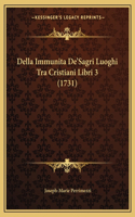 Della Immunita De'Sagri Luoghi Tra Cristiani Libri 3 (1731)