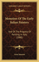 Memoires Of The Early Italian Painters: And Of The Progress Of Painting In Italy (1880)