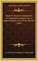 Etude De Droit International Et De Legislation Comparee Sur La Reglementation De La Peche Fluviale (1904)