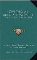 Divi Thomae Aquinatis V2, Part 1: Excerpta Philosophica (1882)