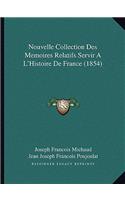 Nouvelle Collection Des Memoires Relatifs Servir A L'Histoire de France (1854)