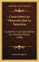 Cartas Sobre Los Obstaculos Que La Naturaleza: La Opinion Y Las Leyes Oponen A La Felicidad Publica (1808)(Spanish)