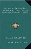 Allgemeine Theorie Der Kegelschnitte Als Curven Im Raume Betrachtet (1862)