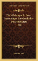 Die Nibelungen In Ihren Beziehungen Zur Geschichte Des Mittelalters (1860)