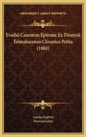 Evsebii Canonvm Epitome Ex Dionysii Telmaharensis Chronico Petita (1884)