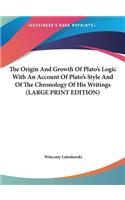 The Origin and Growth of Plato's Logic with an Account of Plato's Style and of the Chronology of His Writings