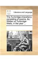 The Tunbridge-Miscellany: Consisting of Poems, &c. Written at Tunbridge-Wells, in the Year ...