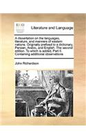 dissertation on the languages, literature, and manners of eastern nations. Originally prefixed to a dictionary, Persian, Arabic, and English. The second edition. To which is added, Part II. Containing additional observations