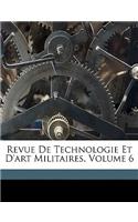 Revue de Technologie Et D'Art Militaires, Volume 6