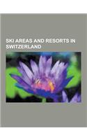 Ski Areas and Resorts in Switzerland: Swiss Alps, Davos, Wildhaus, Airolo, Bosco Gurin, St. Moritz, Zermatt, Vaz-Obervaz, Adelboden, Flims, Disentis,