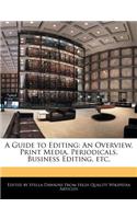 A Guide to Editing: An Overview, Print Media, Periodicals, Business Editing, Etc.