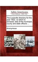 Louisville Directory for the Year 1832: To Which Is Annexed, Lists of the Municipal, County and State Officers ...