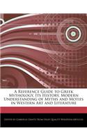 A Reference Guide to Greek Mythology, Its History, Modern Understanding of Myths and Motifs in Western Art and Literature: (English)