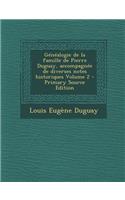 Genealogie de La Famille de Pierre Duguay, Accompagnee de Diverses Notes Historiques Volume 2