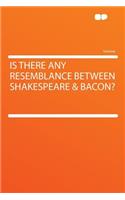Is There Any Resemblance Between Shakespeare & Bacon?
