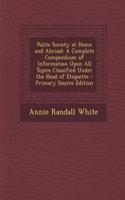 Polite Society at Home and Abroad: A Complete Compendium of Information Upon All Topics Classified Under the Head of Etiquette