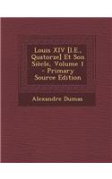 Louis XIV [I.E., Quatorze] Et Son Siecle, Volume 1