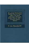 Der Grosse Distanz-Ritt Berlin-Wien Im Jahre 1892 = the Great Endurance Ride from Berlin-Wein in 1892 - Primary Source Edition