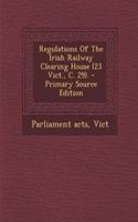 Regulations of the Irish Railway Clearing House (23 Vict., C. 29). - Primary Source Edition