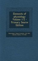 Elements of Physiology Volume 1-2 - Primary Source Edition