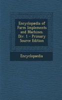 Encyclopaedia of Farm Implements and Machines. DIV. 1 - Primary Source Edition