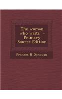The Woman Who Waits - Primary Source Edition