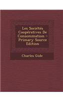 Les Societes Cooperatives de Consommation - Primary Source Edition: (French)