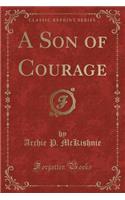 A Son of Courage (Classic Reprint)