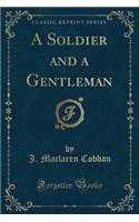 A Soldier and a Gentleman (Classic Reprint)