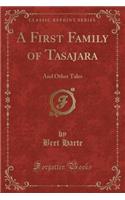 A First Family of Tasajara: And Other Tales (Classic Reprint)