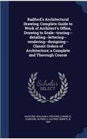 Radford's Architectural Drawing; Complete Guide to Work of Architect's Office, Drawing to Scale--Tracing--Detailing--Lettering--Rendering--Designing-- Classic Orders of Architecture; A Complete and Thorough Course