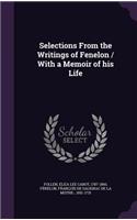 Selections From the Writings of Fenelon / With a Memoir of his Life