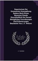 Repertorium Der Gesammten Gesezgebung Badens Nach Ihrem Neuesten Stande Einschliesslich Der Darauf Bezuglichen Verordnungen Und Erlauterungen Bearbeitet Von J. F. Wehrer