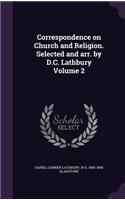Correspondence on Church and Religion. Selected and arr. by D.C. Lathbury Volume 2