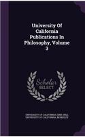 University of California Publications in Philosophy, Volume 3