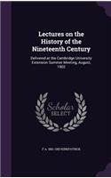 Lectures on the History of the Nineteenth Century: Delivered at the Cambridge University Extension Summer Meeting, August, 1902