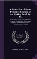 Refutation of Some Doctrines Relating to the Sinking Fund, &c. &c.: Contained in a Work Lately Published by the Earl of Lauderdale: With Original Remarks on Different Subjects of Political Economy Volume 8(English)