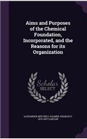 Aims and Purposes of the Chemical Foundation, Incorporated, and the Reasons for Its Organization