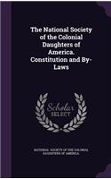 National Society of the Colonial Daughters of America. Constitution and By-Laws