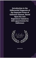 Introduction to the Differential Diagnosis of the Separate Forms of Gallstone Disease, Based Upon his own Experience Gained in 433 Laparotomies for Gallstones
