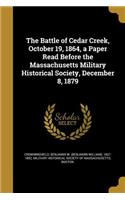 The Battle of Cedar Creek, October 19, 1864, a Paper Read Before the Massachusetts Military Historical Society, December 8, 1879