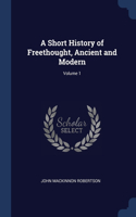 A Short History of Freethought, Ancient and Modern; Volume 1