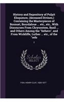 History and Repository of Pulpit Eloquence, (deceased Divines, ) Containing the Masterpieces of Bossuet, Bourdaloue ... etc., etc., With Discourses From Chrysostom, Basil ... and Others Among the 