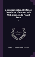 Geographical and Historical Description of Ancient Italy; With a map, and a Plan of Rome