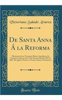 De Santa Anna Á la Reforma: Memorias de un Veterano; Relato Anecdótico de Nuestras Luchas y de la Vida Nacional Desde 1851 Á 1861, Recogido y Puesto en Forma Amena é Instructiva (Classic Reprint)