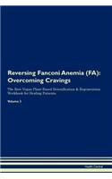 Reversing Fanconi Anemia (Fa): Overcoming Cravings the Raw Vegan Plant-Based Detoxification & Regeneration Workbook for Healing Patients. Volume 3