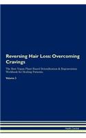 Reversing Hair Loss: Overcoming Cravings the Raw Vegan Plant-Based Detoxification & Regeneration Workbook for Healing Patients. Volume 3